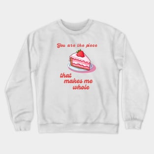 You are the Piece that Makes Me Whole - Sweet Love Quote Crewneck Sweatshirt